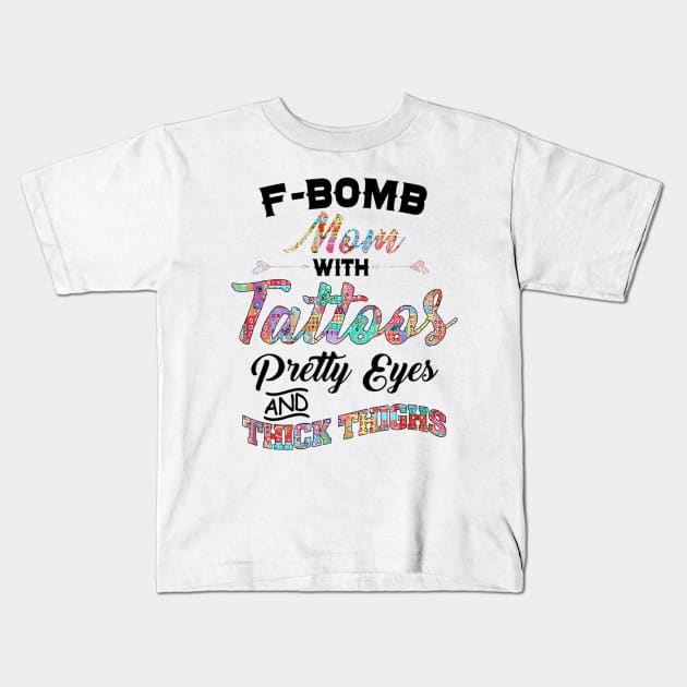 Fbomb Mom With Tattoos Pretty Eyes Thick Thighs Kids T-Shirt by Stick Figure103